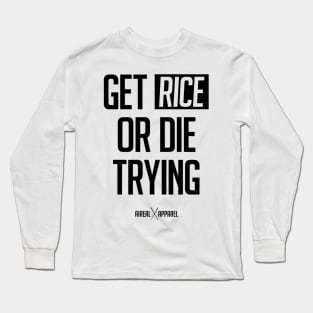 Get Rice Or Die Trying Long Sleeve T-Shirt